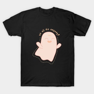 We All Die Anyway Ghost T-Shirt